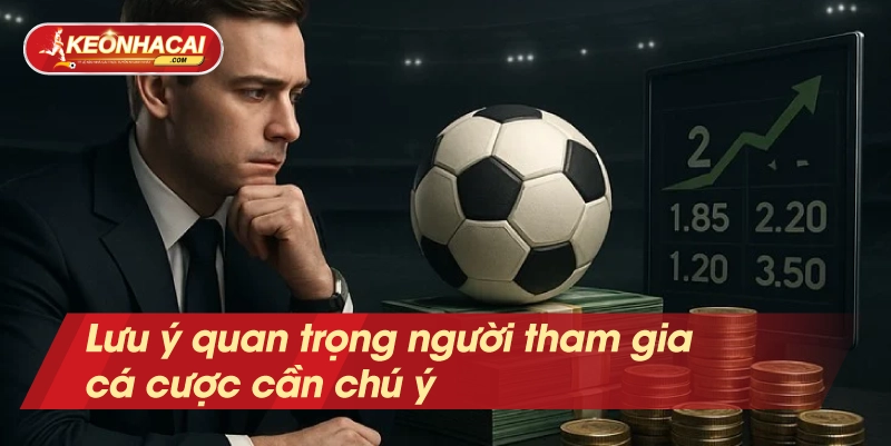 Lưu ý quan trọng người tham gia cá cược cần chú ý