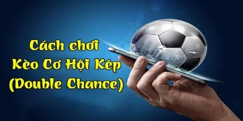 Đọc Kèo Double Chance Đơn Giản Và Chi Tiết Nhất