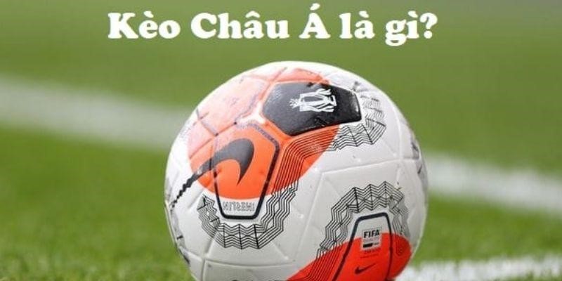 Kèo Châu Á – Lý Do Khiến Dân Cá Cược Ưa Chuộng